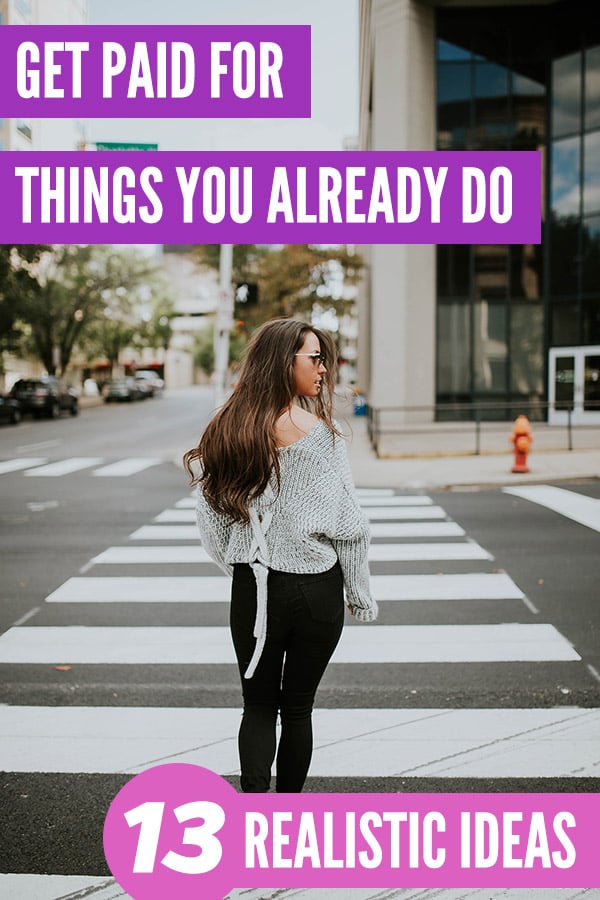 Get Paid for Things You Already Do: 13 Realistic Ideas. Make money easily and fast with these awesome side hustle ideas. Monetize your life and get paid for things you already do like walking, driving, shopping, and even surfing the internet. If you're looking for an easy way to make extra cash, these tips and ideas are perfect! #vitaldollar #makemoney #makingmoney #sidehustle